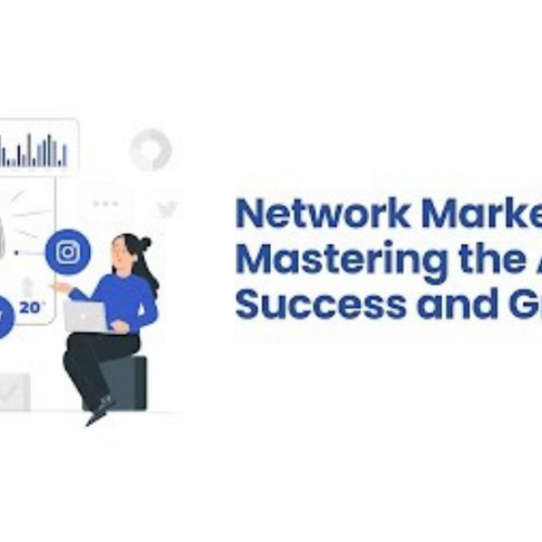 Network Marketing: Mastering the Art of Success and Growth